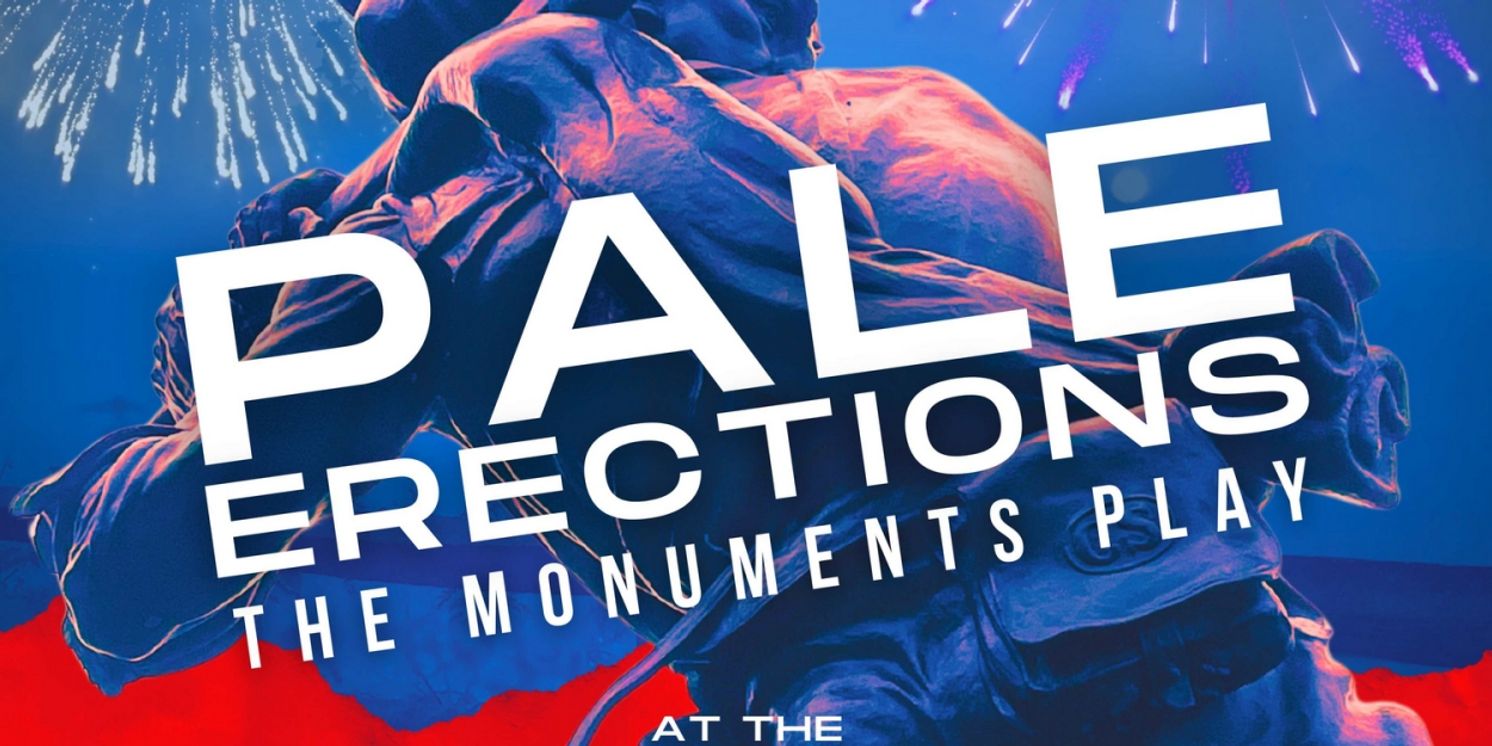 PALE ERECTIONS: THE MONUMENTS PLAY To Be Presented At The Open Stage Studio Theatre  Image