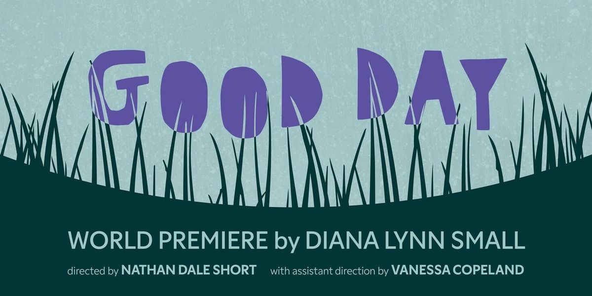 GOOD DAY to Make World Premiere at A Short Leap Theatre Company