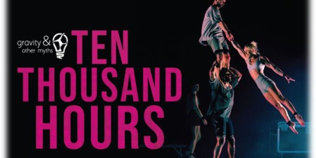 GRAVITY & OTHER MYTHS: TEN THOUSAND HOURS to Play Aronoff Center