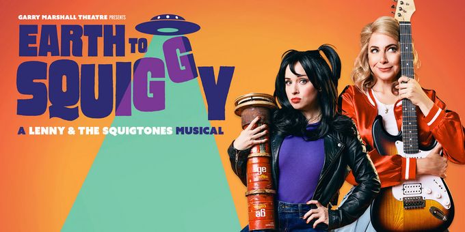 EARTH TO SQUIGGY: A LENNY & THE SQUIGTONES MUSICAL to Return to Garry Marshall T Photos