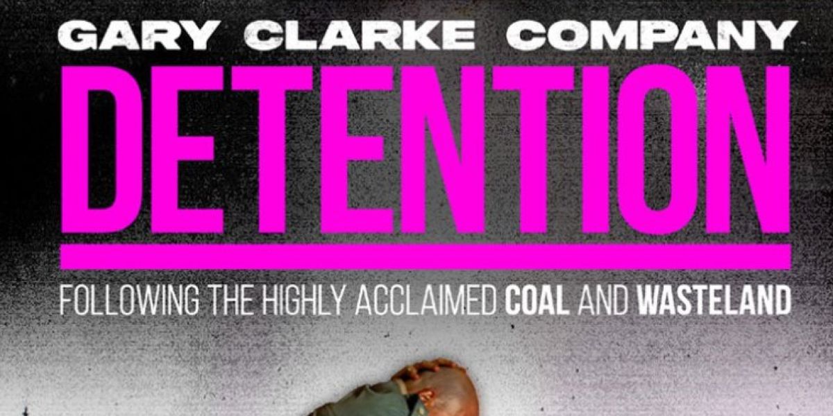 Gary Clarke Company Announces New Work DETENTION UK Tour