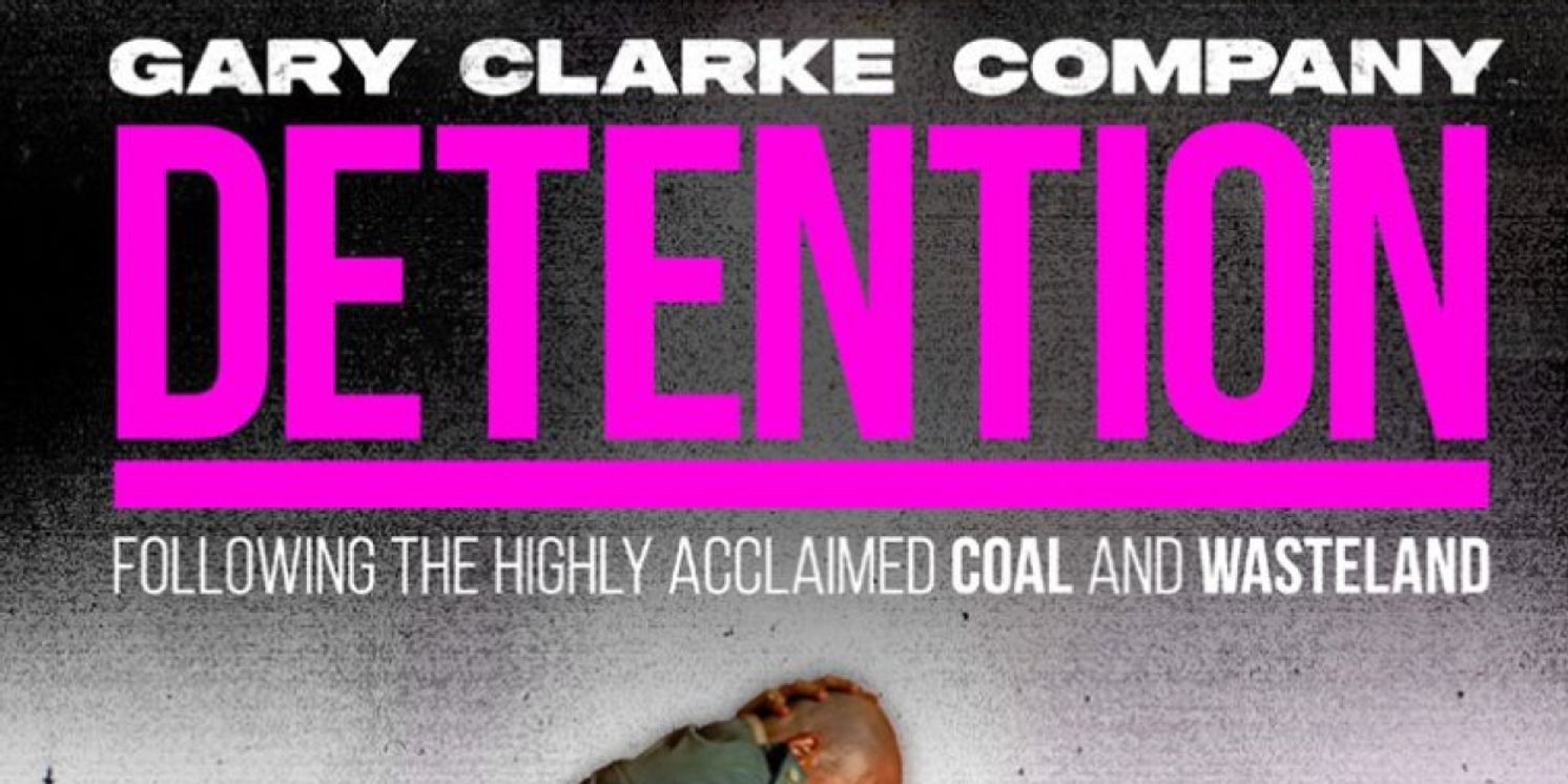 Gary Clarke Company Announces New Work DETENTION UK Tour  Image