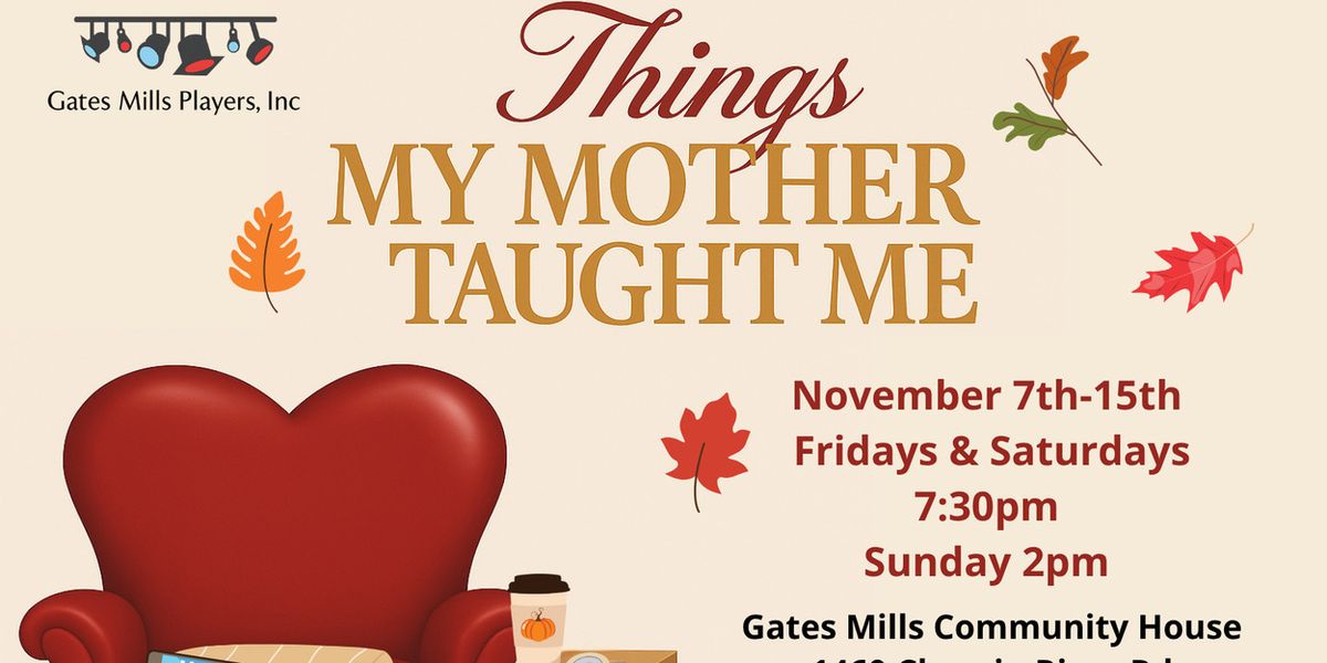 THINGS MY MOTHER TAUGHT ME to be Presented at Gates Mills Players