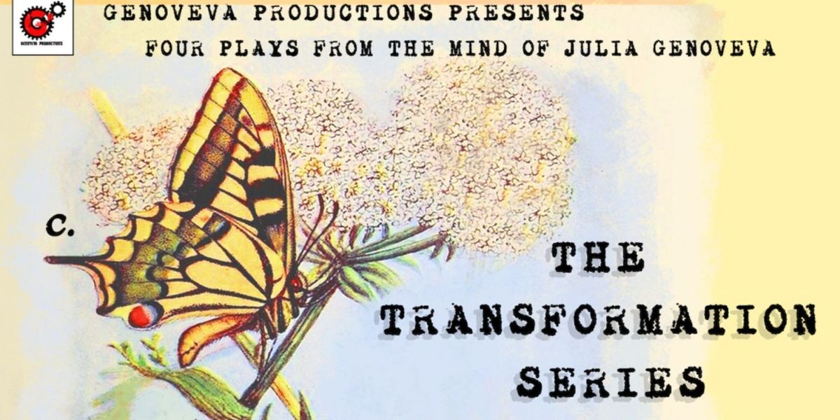 Genoveva Productions Presents Four New Plays From The Mind Of Julia Genoveva: THE TRANSFORMATION SERIES