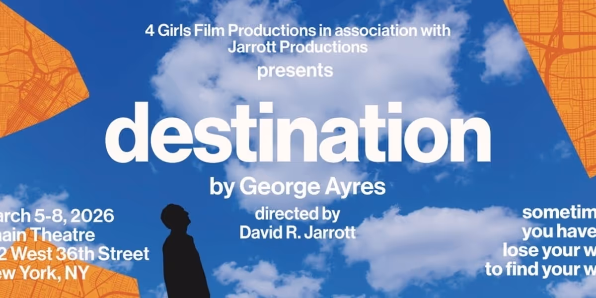 George Ayres's New Play DESTINATION Set for Four-Day Run in Midtown