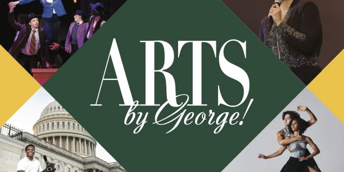 George Mason's College Of Visual & Performing Arts Presents ARTS BY GEORGE!