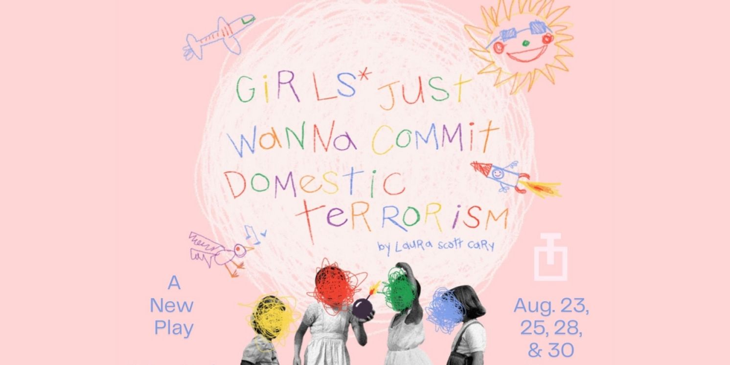 GIRLS JUST WANNA COMMIT DOMESTIC TERRORISM To Open At The Tank  Image