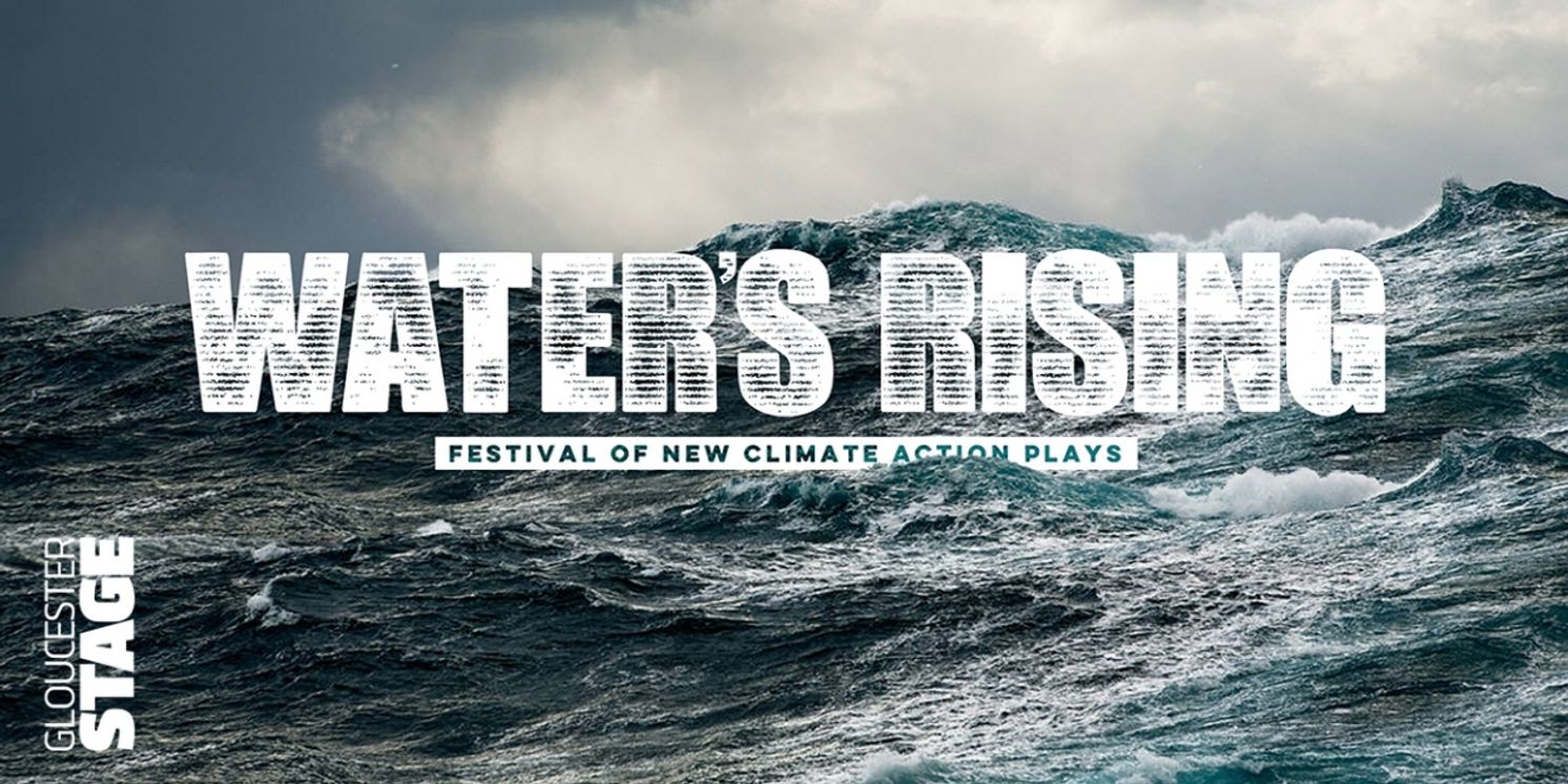 Gloucester Stage Will Present WATER'S RISING: Festival Of New Climate Action Plays  Image