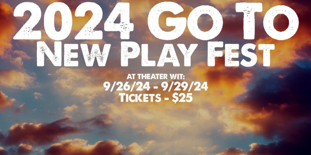 Go To Productions Hosts The 2024 Go To New Play Fest: An Inaugural Celebration Of Original Works