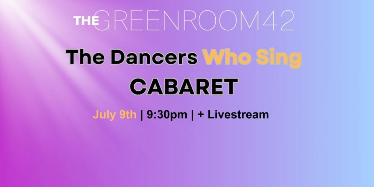 Green Room 42 to Host DANCERS WHO SING Cabaret in July
