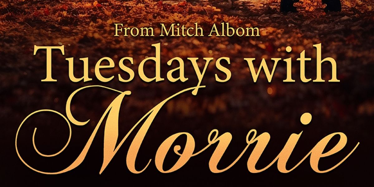 Greenville Theatre Presents TUESDAYS WITH MORRIE Regional Premiere