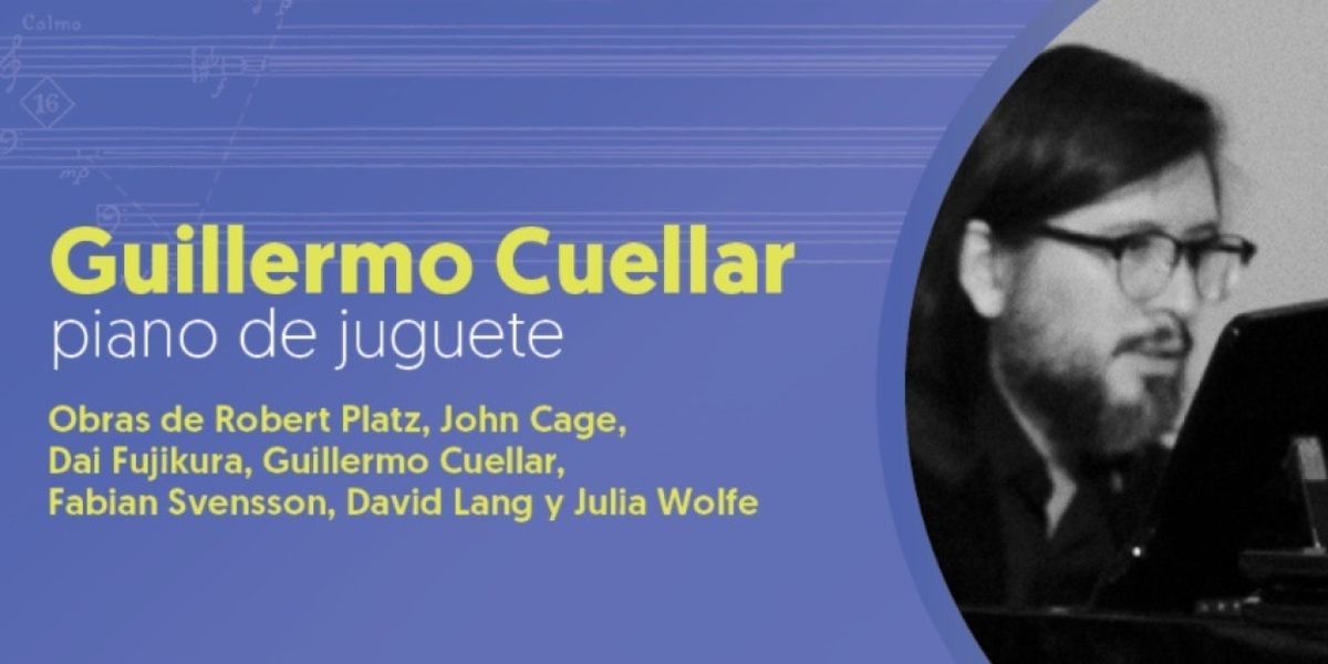 Guillermo Cuellar Ofrece Concierto Con Piano De Juguete En El Foro Internacional De Música Nueva Manuel Enríquez