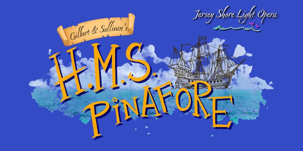 H.M.S. PINAFORE to Open Jersey Shore Light Opera's Inaugural Season at Grunin Center