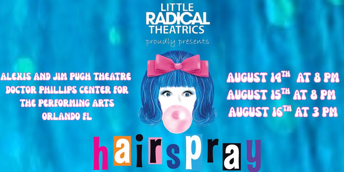 HAIRSPRAY to Open at Doctor Phillips Center With Little Radical Theatrics