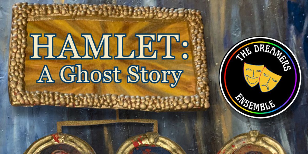HAMLET: A GHOST STORY To Take The Stage With The Dreamers Ensemble Theater Company