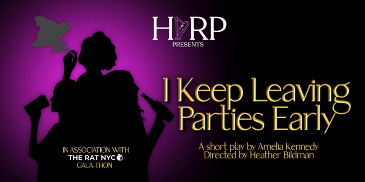 HARP Theatricals to Bring I KEEP LEAVING PARTIES EARLY To The Rat's Inaugural Gala-Thon