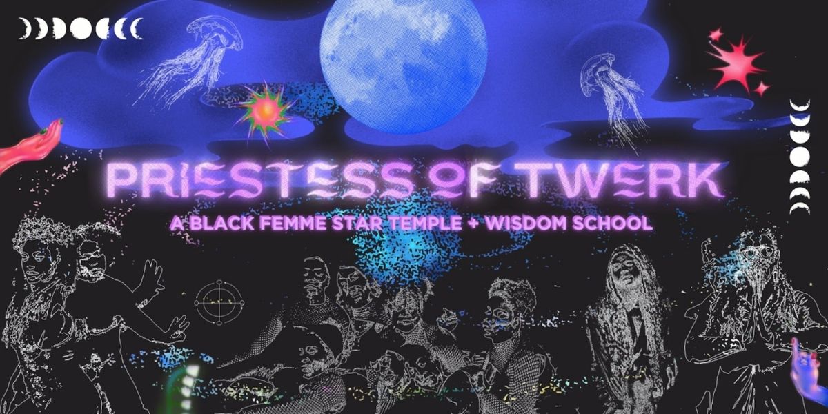 HERE to Present PRIESTESS OF TWERK: A BLACK FEMME STAR TEMPLE + WISDOM SCHOOL