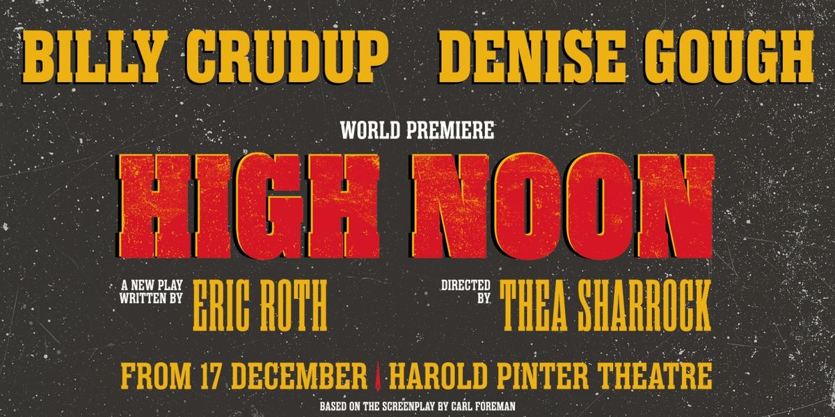 HIGH NOON Starring Billy Crudup and Denise Gough Will Premiere at The Harold Pinter Theatre