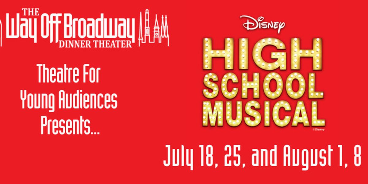 HIGH SCHOOL MUSICAL to Play Way Off Broadway Dinner Theater This Summer