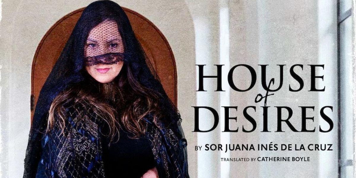 HOUSE OF DESIRES by Sor Juana Inés de la Cruz to be Presented at Southwest Shakespeare Company