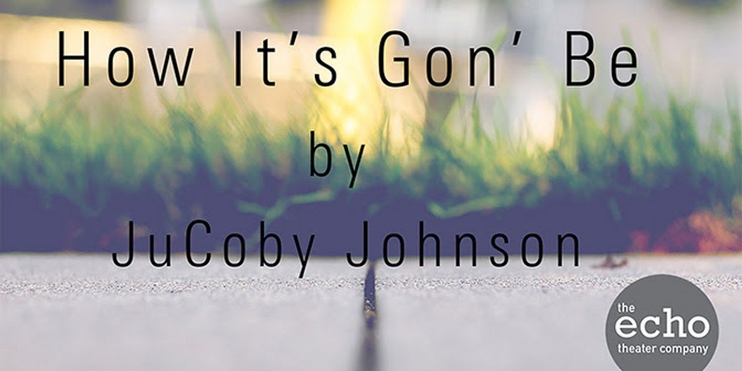 HOW IT'S GON' BE to Have West Coast premiere at Echo Theater Company  Image