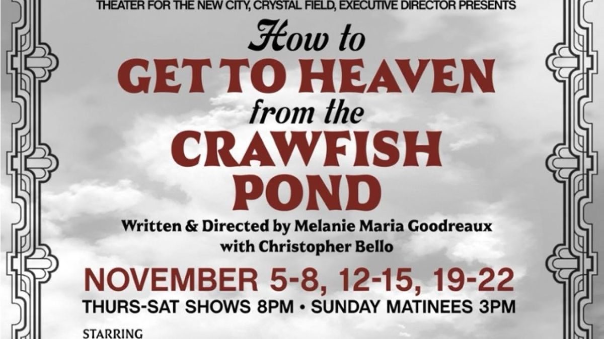HOW TO GET TO HEAVEN FROM THE CRAWFISH POND Will Premiere at Theater for the New City