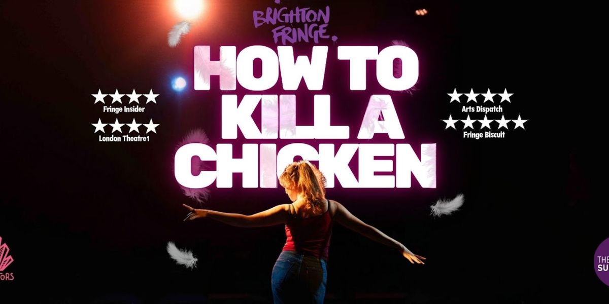 HOW TO KILL A CHICKEN Begins This Month At The Brighton Fringe
