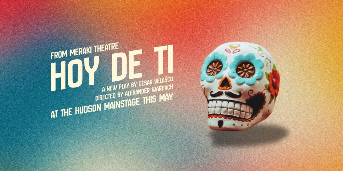 HOY DE TI World Premiere Begins at Hudson Mainstage in May
