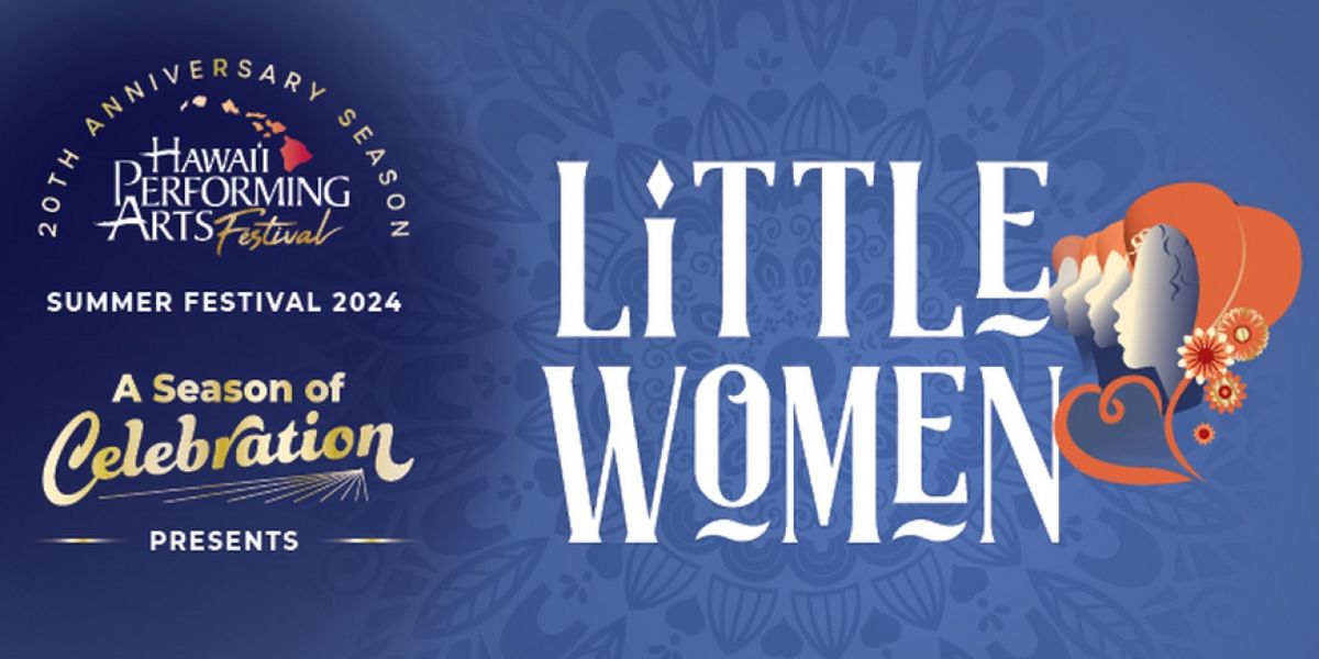 Hawaii Performing Arts Festival To Present LITTLE WOMEN