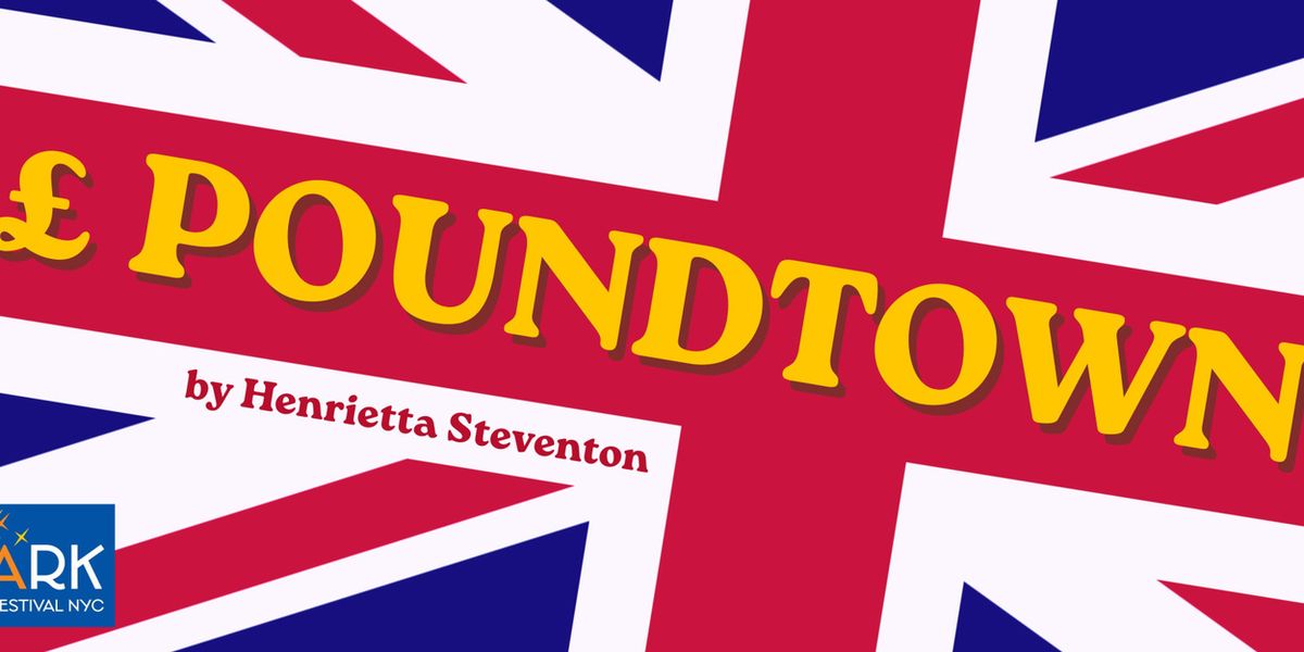 Henrietta Steventon's £POUNDTOWN To Premiere At Spark Theater Festival