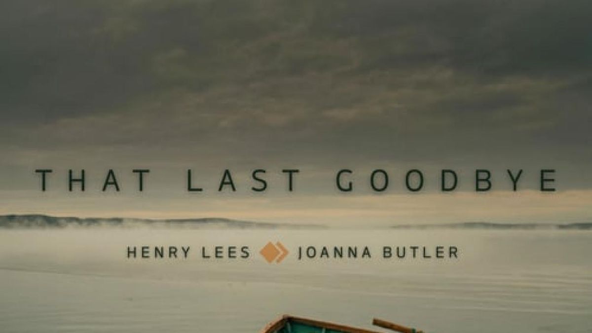 Henry Lees and Joanna Butler Release THAT LAST GOODBYE