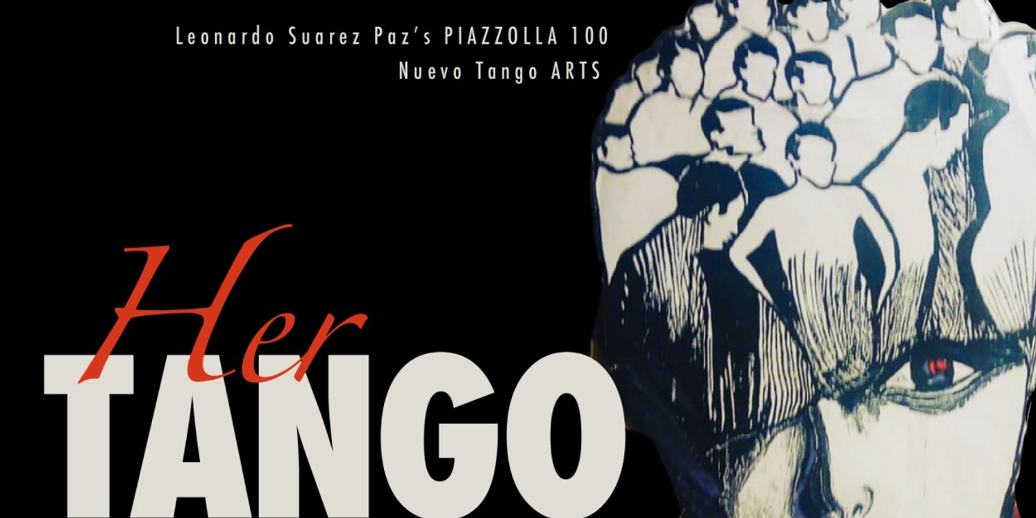Leonardo Suarez Paz's PIAZZOLLA 100 Brings A Unique Narrative to the Stage with HER TANGO  Image