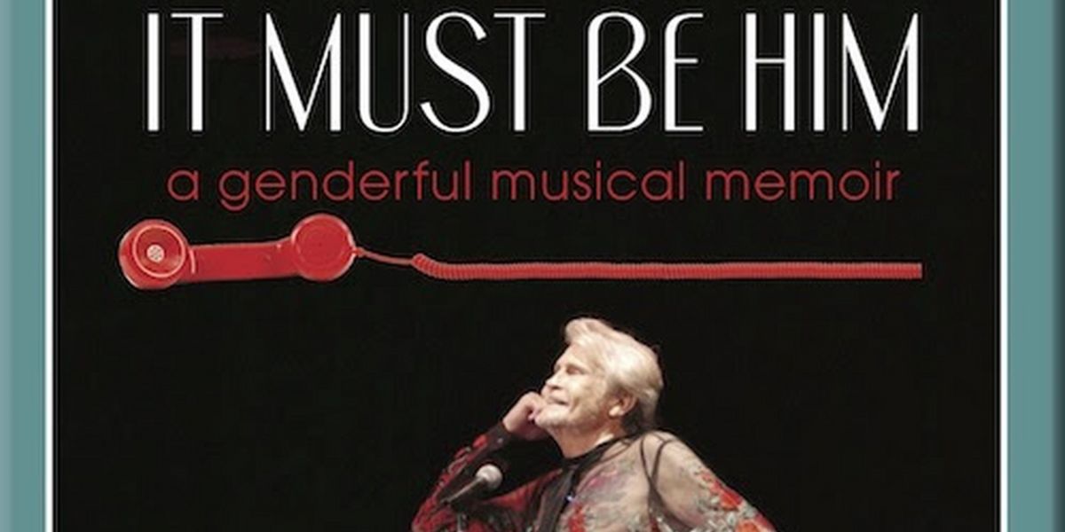 Highways Performance Space to Present Michael Kearns' IT MUST BE HIM: A GENDERFUL MUSICAL MEMOIR