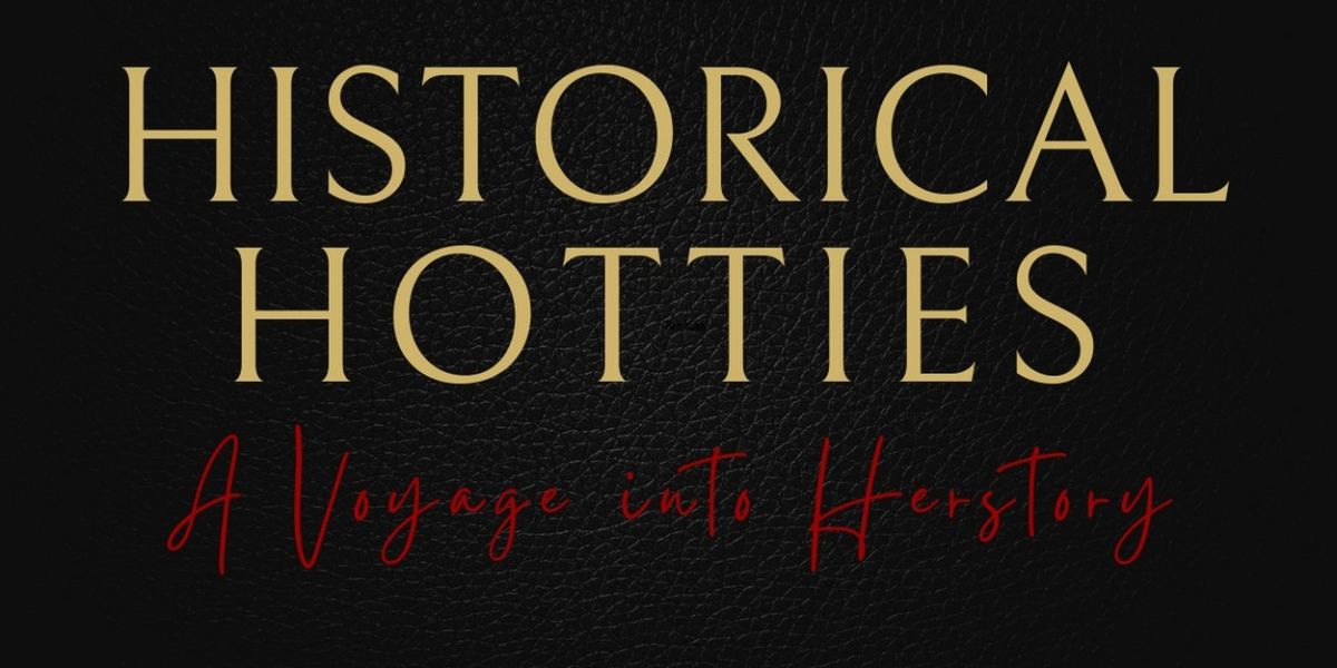Historical Hotties Celebrates Extraordinary Women Who Left A Mark