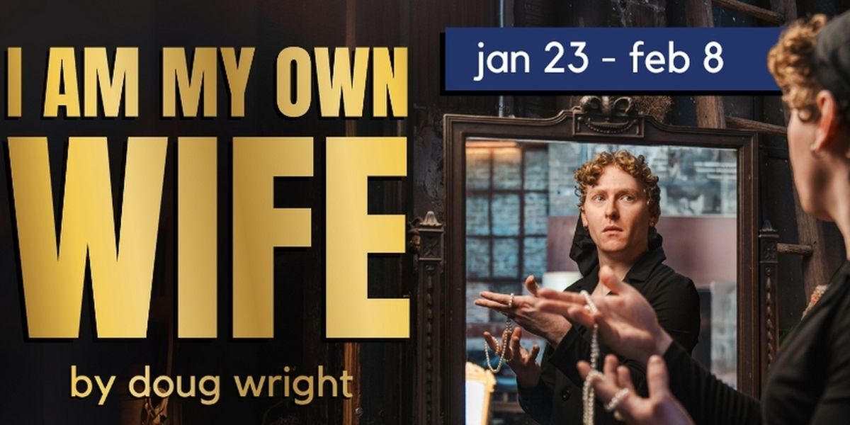 Milwaukee Chamber Theatre To Present the Acclaimed Drama I AM MY OWN WIFE