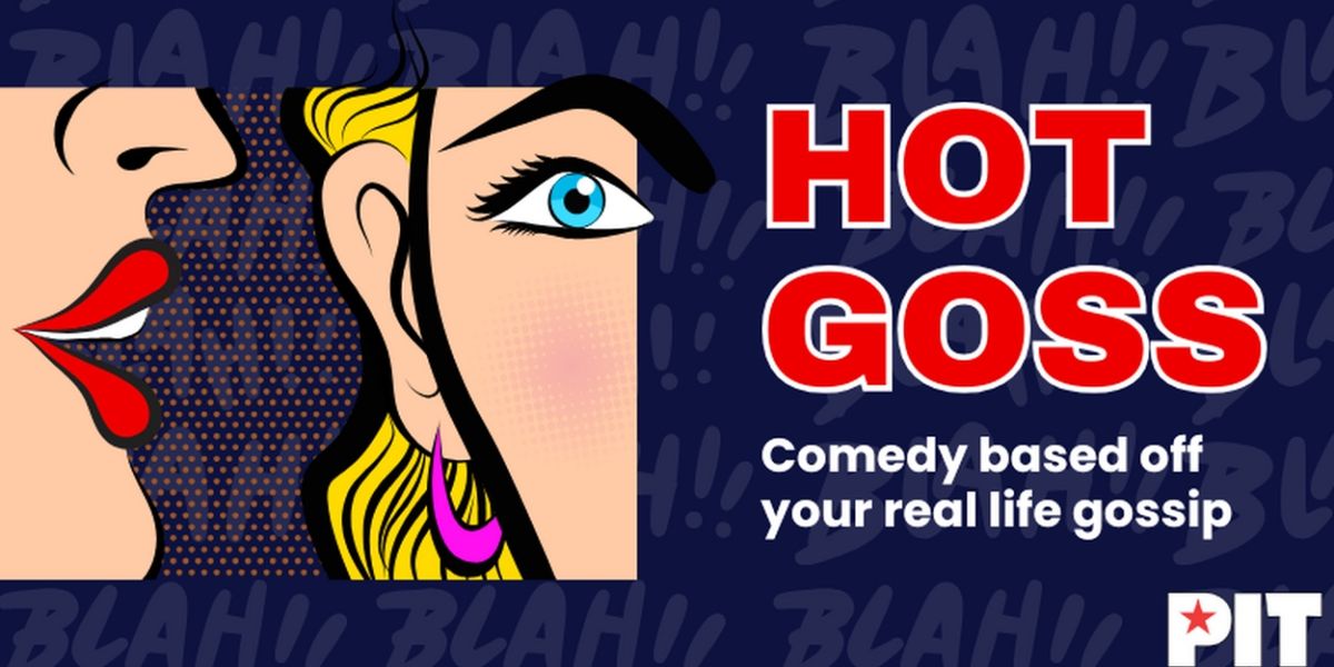 Hot Goss Brings Comedy Based Off Your Real Life Gossip To The Pit This Spring