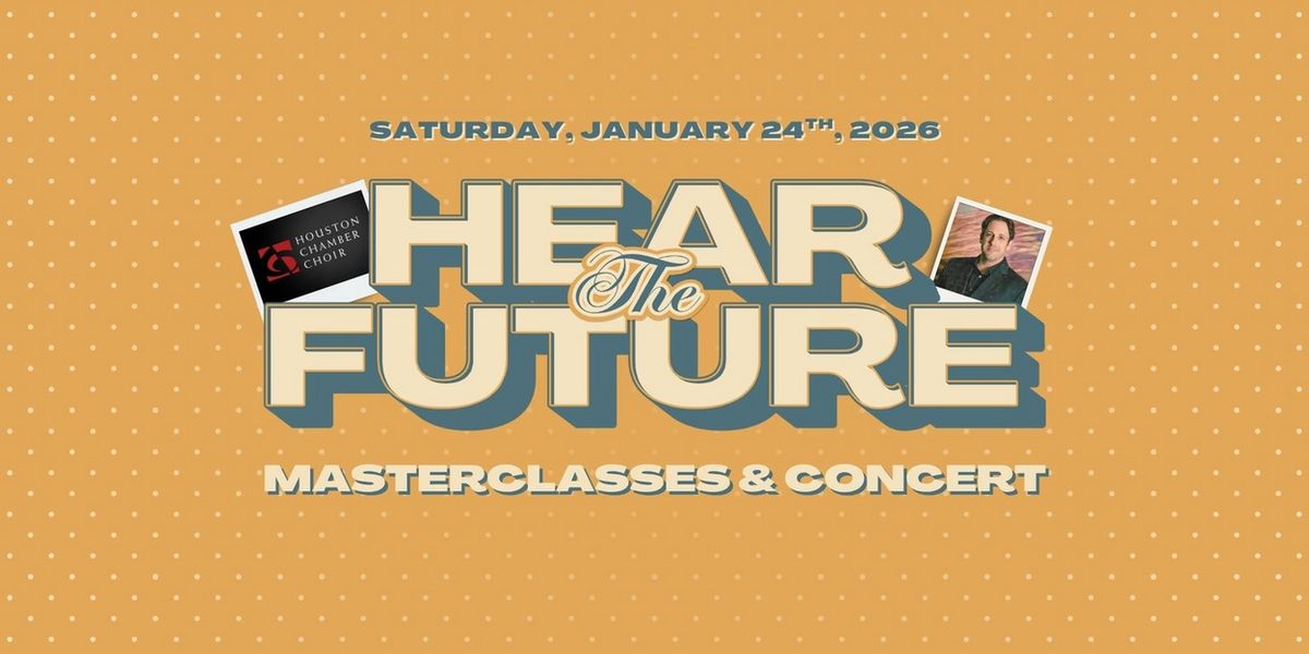 Houston Chamber Choir to Present 26th Annual HEAR THE FUTURE Choral Invitational Festival
