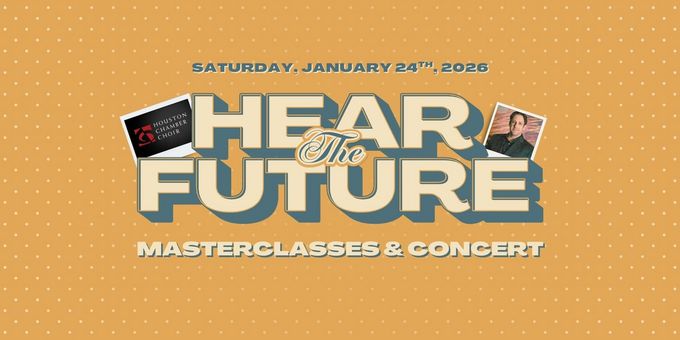 Houston Chamber Choir to Present 26th Annual HEAR THE FUTURE Choral Invitational Photos