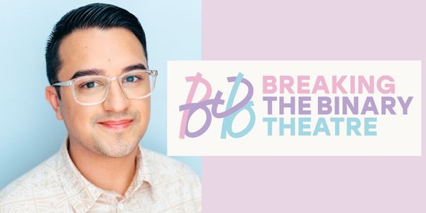 How Breaking the Binary is Filling a Crucial Gap in the Theater ...
