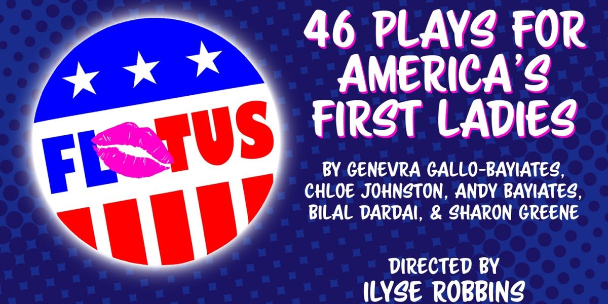 Ilyse Robbins Directs 46 PLAYS FOR AMERICA'S FIRST LADIES With Hub Theatre Company Of Boston