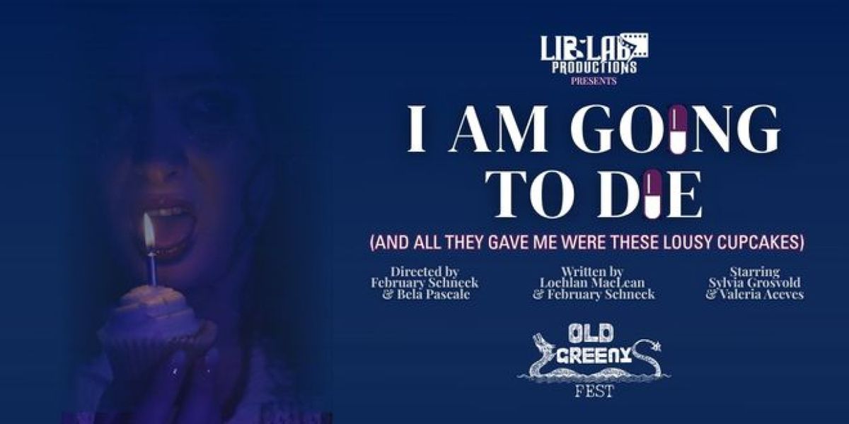 I AM GOING TO DIE Will Come to Old Greeny Fringe Festival