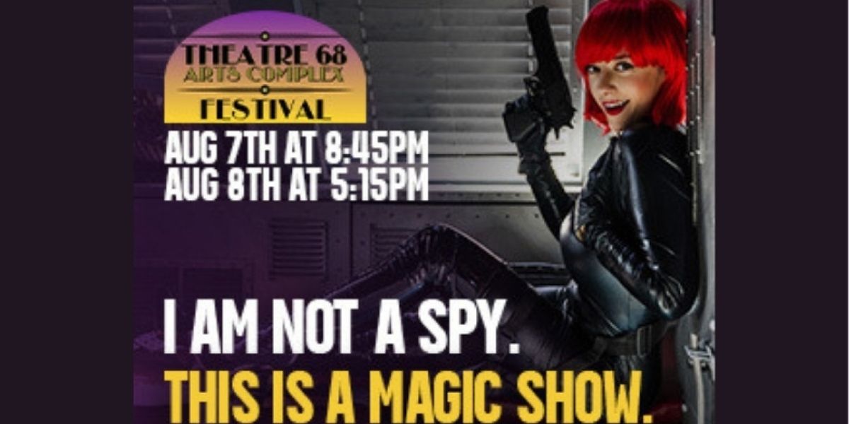 I AM NOT A SPY. THIS IS A MAGIC SHOW. to Play Theatre 68 Arts Complex Festival