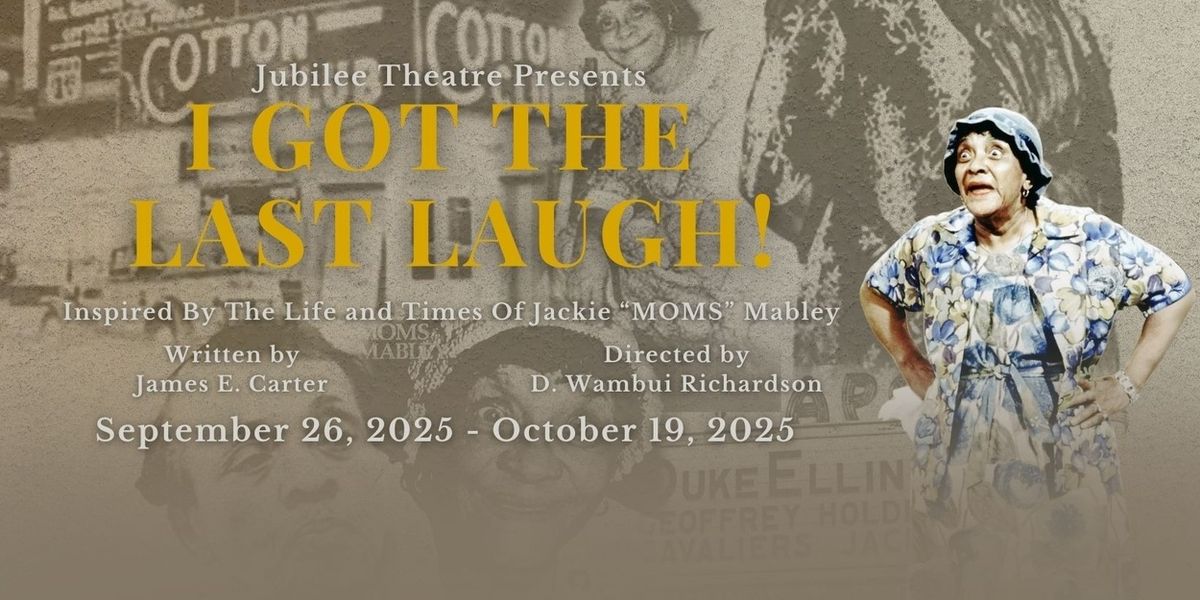 I GOT THE LAST LAUGH Comes to the Jubilee Theatre