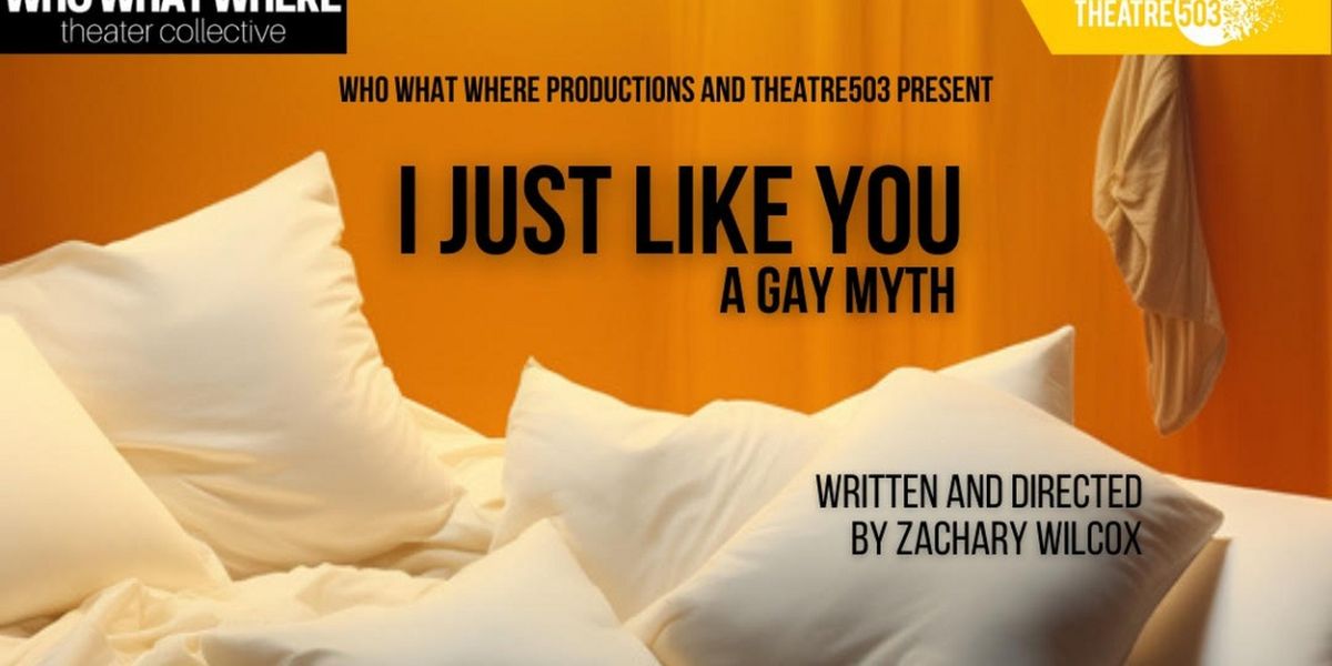 I JUST LIKE YOU | A GAY MYTH Comes to Theatre503 This Month