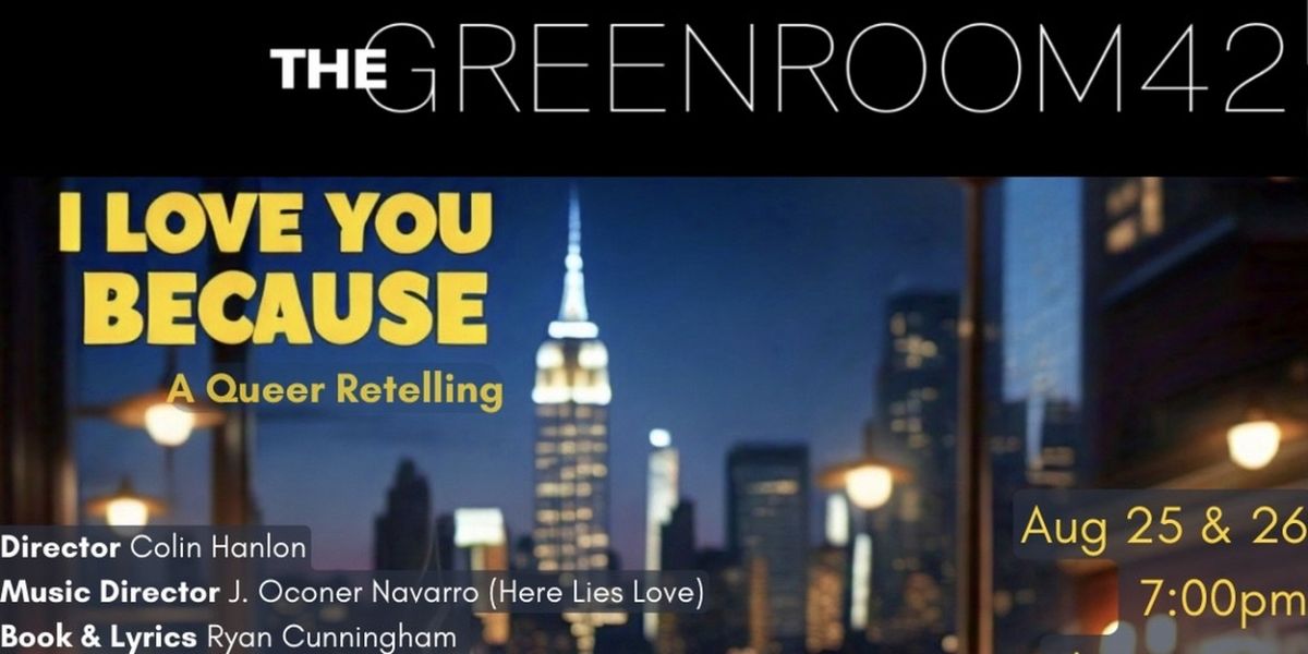 I LOVE YOU BECAUSE - A Queer Retelling to be Presented at The Green Room 42
