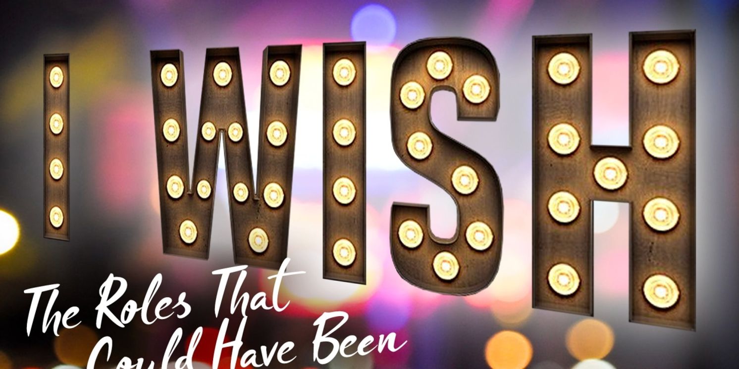 I WISH: The Roles That Could Have Been Will Return to 54 Below Next Month with Talia Suskauer, Jordan Dobson, Jared Goldsmith and More!  Image