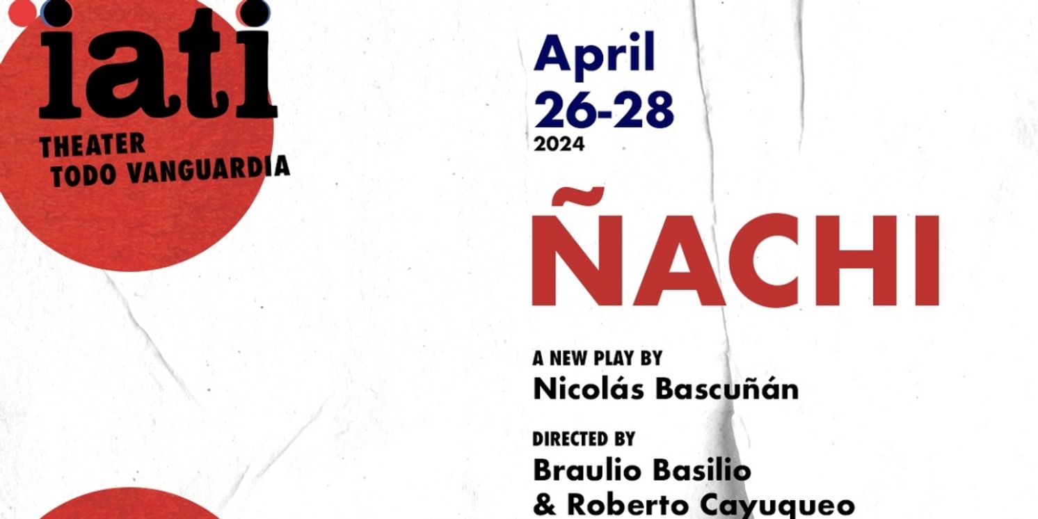 IATI Theater to Present The LAB Production Of ÑACHI  Image