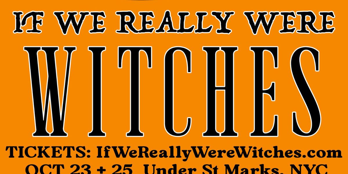 IF WE REALLY WERE WITCHES Will Return to NYC This Month