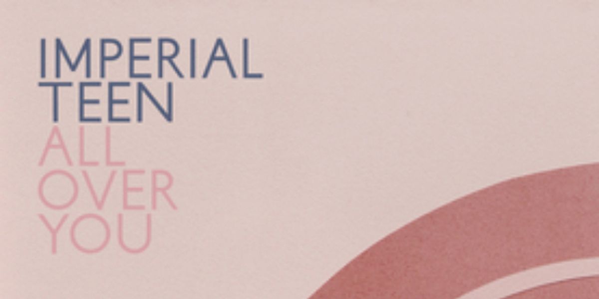 IMPERIAL TEEN Announces New Album ALL OVER YOU on Merge Records