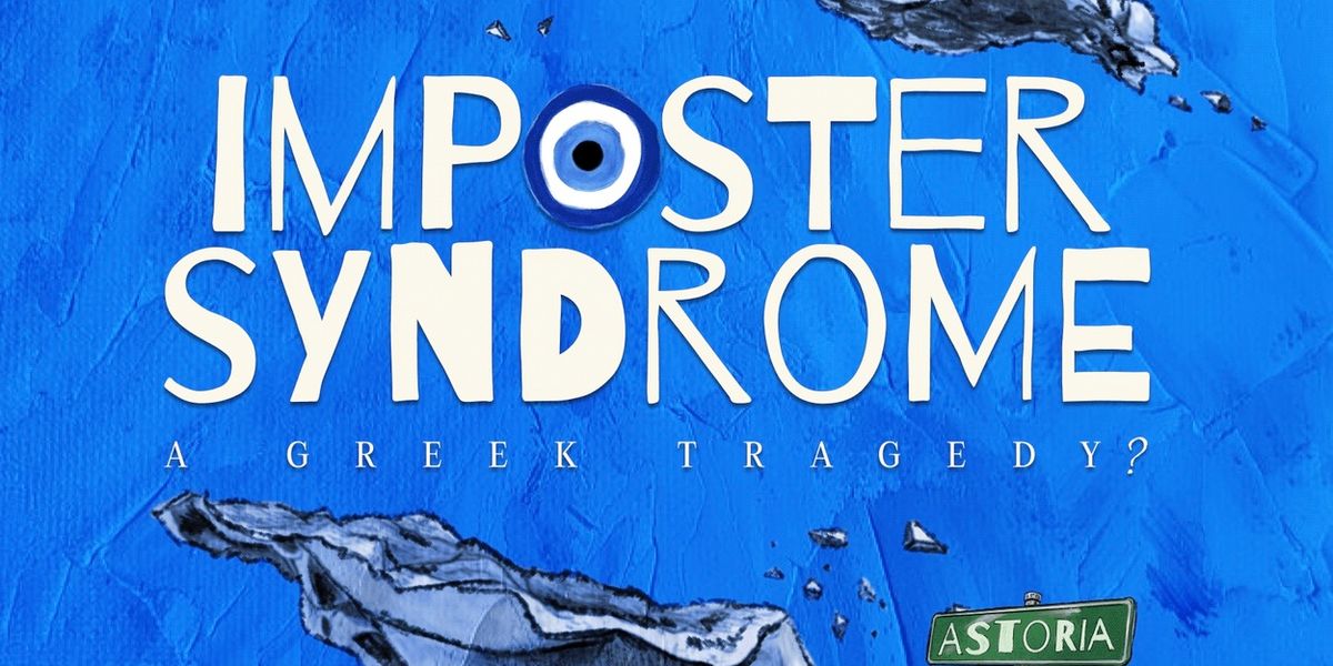 IMPOSTER SYNDROME: A GREEK TRAGEDY? to Make World Premiere at The Tank